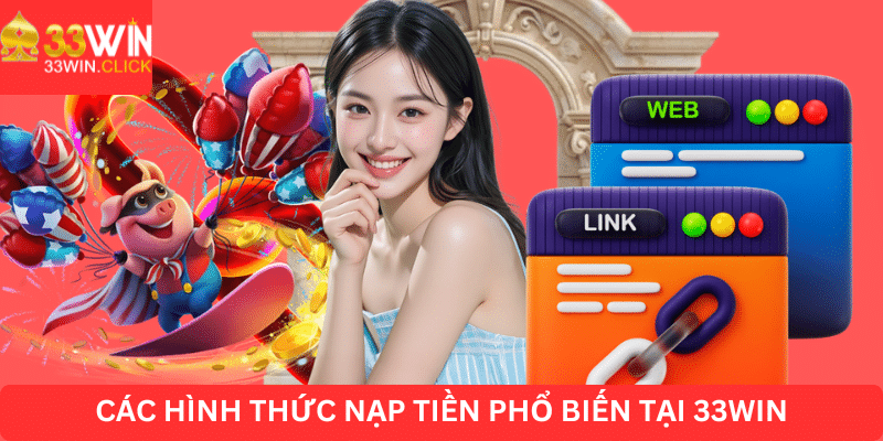Các hình thức nạp tiền phổ biến tại 33win