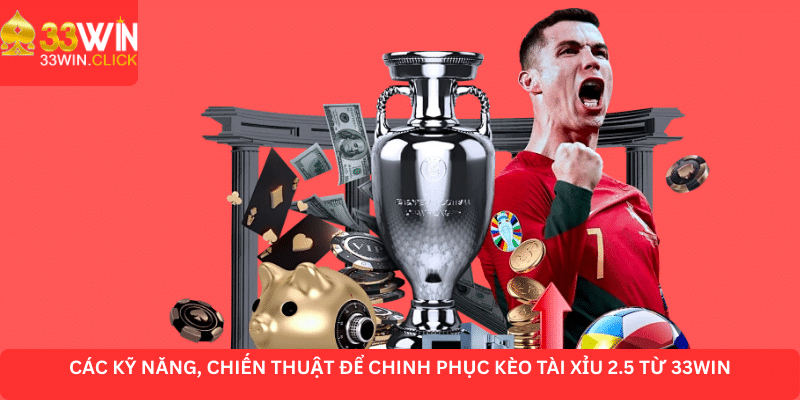 Các kỹ năng chiến thuật để chinh phục kèo tài xỉu 2.5