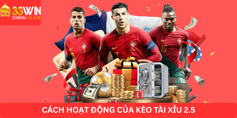 Cách hoạt động của kèo tài xỉu 2.5
