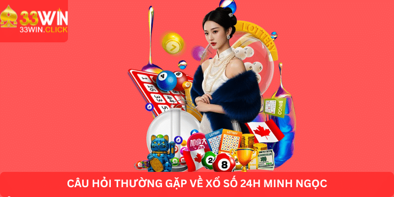 Tổng hợp các câu hỏi thường gặp về xổ số Minh Ngọc