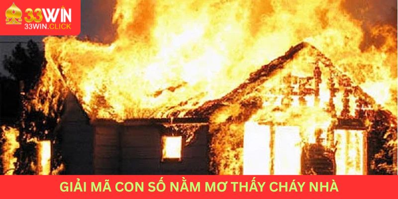 Giải mã con số nằm mơ thấy cháy nhà