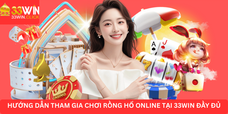 Hướng dẫn tham gia chơi rồng hổ online tại 33win đầy đủ