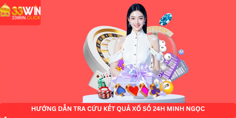 Hướng dẫn cơ bản để tra cứu kết quả xổ số 24h Minh Ngọc
