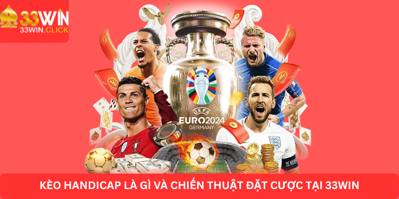 Kèo handicap là gi và chiến thuật đặt cược tại 33WIN