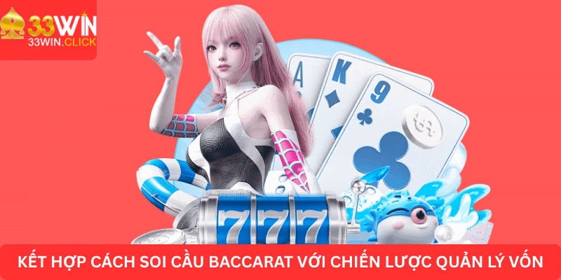 Kết hợp cách soi cầu Baccarat với chiến lược quản lý vốn