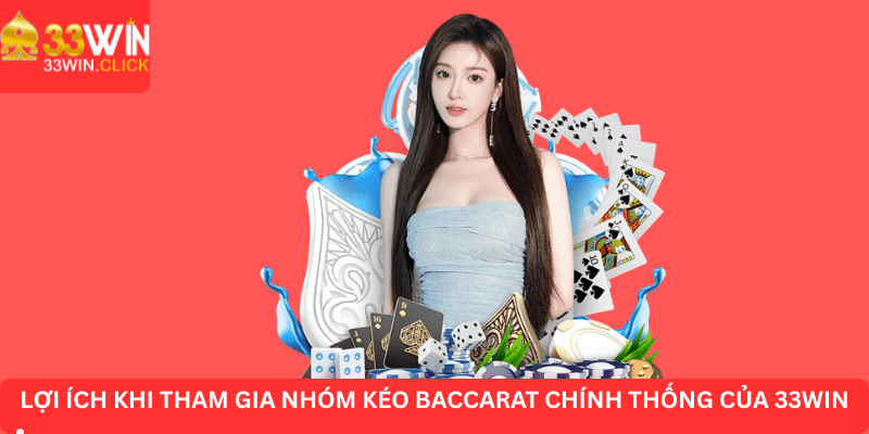 Những lợi ích mà người chơi sẽ được hưởng khi tham gia nhóm kéo Baccarat