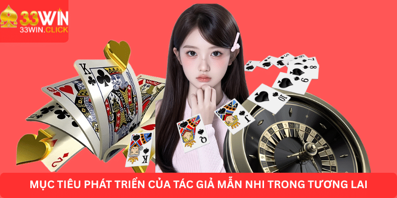 Mục tiêu phát triển của tác giả Mẫn Nhi trong tương lai