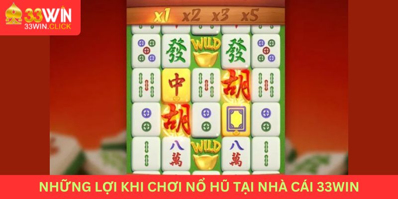 Những lợi ích khi chơi nổ hũ tại nhà cái 33WIN