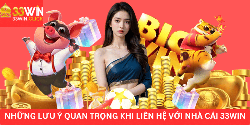 Những lưu ý quan trọng khi liên hệ với nhà cái 33WIN