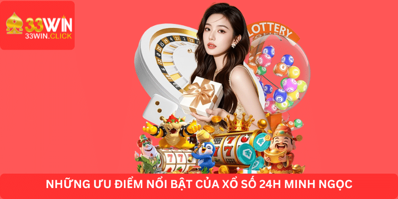 Thống kê nhưng ưu điểm vượt trội của xổ số 24h Minh Ngọc