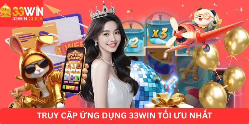 Truy cập ứng dụng 33WIN tối ưu nhất