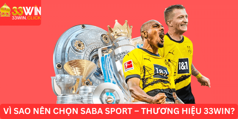 Vì sao nên chọn Saba Sport tại nhà cái uy tín 33WIN